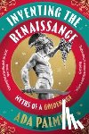 Palmer, Ada - Inventing the Renaissance