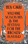 Okri, Ben - Madame Sosostris & the Festival for the Broken-Hearted