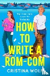 Wolf, Cristina - How to Write a Rom-Com