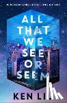 Liu, Ken - All That We See or Seem