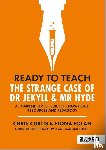 Curtis, Chris, Folan, Fiona - Ready to Teach: The Strange Case of Dr Jekyll & Mr Hyde