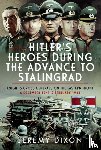 Dixon, Jeremy - Hitler’s Heroes During the Advance to Stalingrad