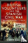Hall, Chris - British Volunteers and the Spanish Civil War