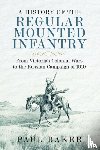 Baker, Paul - A History of the Regular Mounted Infantry