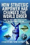 MacCartan-Ward, Nigel David, Wells, Anthony R - How Strategic Airpower has Changed the World Order