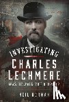 Norman, Neil - Investigating Charles Lechmere: Was He Jack the Ripper?