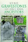 Leedham, Amanda - Using Gravestones to Trace Your Ancestors