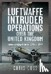 Goss, Chris - Luftwaffe Intruder Operations Over the United Kingdom