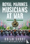 Short, Brian - Royal Marines Musicians at War