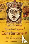 Ivings, Leslie - Byzantine Emperor Constantine V, 'the Dung-named'