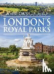 Rabbitts, Paul - A Visitor's Guide to London's Royal Parks