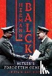 Kay-Bujak, Philip - Hermann Balck, Hitler's Forgotten General