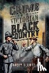 Blundell, Tracey - Crime in the Victorian Black Country
