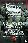 Munoz, Antonio J - Hitler’s War Against the Partisans During Operation Barbarossa