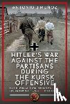 Munoz, Antonio J - Hitler’s War Against the Partisans During the Kursk Offensive