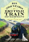 Burton, Anthony - 200 Years of British Train Development