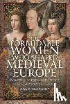 Abernethy, Susan - The Formidable Women who Shaped Medieval Europe