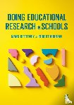 Betteney, Mark, Morgan, Robert - Doing Educational Research in Schools