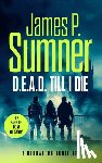 Sumner, James P. - D.E.A.D. Till I Die