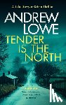 Lowe, Andrew - Tender is the North