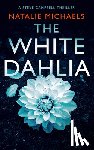 Michaels, Natalie - The White Dahlia: A Gripping Psychological Thriller