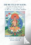 Over, Jonas - The Six Yogas of Naropa: A Practical Commentary on the Yogas of Inner Fire, Illusory Body, Dream, Clear Light, Intermediate State, and Consciousness T