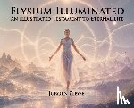 Ziewe, Jurgen - Elysium Illuminated: An Illustrated Testament of Eternal Life