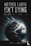 Aldrick, John - Mother Earth Isn’t Dying