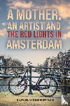 Berman, Rafael Webb - A Mother, An Artist and the Red Lights in Amsterdam