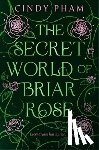 Pham, Cindy - The Secret World of Briar Rose