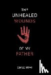 Maxi, Emile - Maxi, E: Unhealed Wounds of My Father