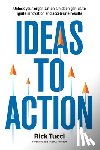 Tucci, Rick - Ideas to Action: Unlock your organization's hidden genius to ignite innovation and accelerate results