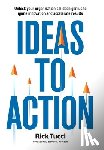 Tucci, Rick - Ideas to Action: Unlock your organization's hidden genius to ignite innovation and accelerate results