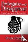 Given, Bruce - Delegate and Disappear