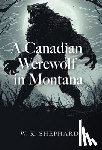 Shephard, W. K. - A Canadian Werewolf in Montana