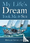 Epner, Ronald - My Life's Dream Took Me to Sea