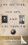 Brychcy, Anna - The Soldier, the Spy, and the Orphan: Fragments of Poland's Wartime History
