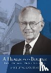 Augustine, Philip W. - A Healer and a Builder: The Life and Times of Dr. John R. Augustine