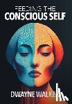 Walker, Dwayne - Feeding the Conscious Self