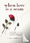 Obiefuna, Peter - When Love Is a Scam: Subtle Hidden Motives That Disadvantage Good People in Relationships