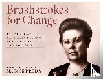 Broda, Maggie - Brushstrokes for Change: The Story of Mary Ella Dignam and the Artists Who Followed