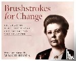 Broda, Maggie - Brushstrokes for Change: The Story of Mary Ella Dignam and the Artists Who Followed