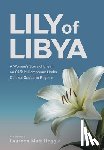 Heggie, Laureen Muir - Lily of Libya: A Woman's Story of Life in an Oilfield Compound Under Colonel Gaddafi's Regime