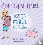 Boisvert, Kalee - Moneywise Mabel and the Magic of Giving