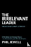Jewell, Phil - The Irrelevant Leader