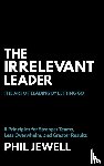 Jewell, Phil - The Irrelevant Leader