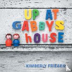 Friesen, Kimberly - Up at Gabby's House