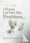 Doves, Racheli Sarah - I Guess I'm Not The Problem...: A Stepmom's Naive Optimism and Survival in a Toxic Family