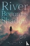 Smith-Nochasak, Anne M. - River Becomes Shadow