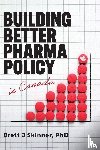 Skinner, Brett J - Building Better Pharma Policy in Canada